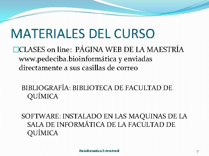 MATERIALES DEL CURSO �CLASES on line: PÁGINA WEB DE LA MAESTRÍA www. pedeciba. bioinformática