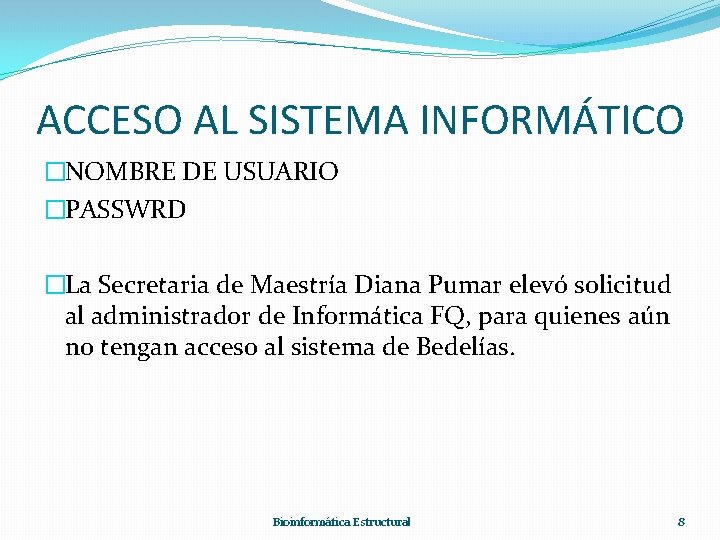 ACCESO AL SISTEMA INFORMÁTICO �NOMBRE DE USUARIO �PASSWRD �La Secretaria de Maestría Diana Pumar