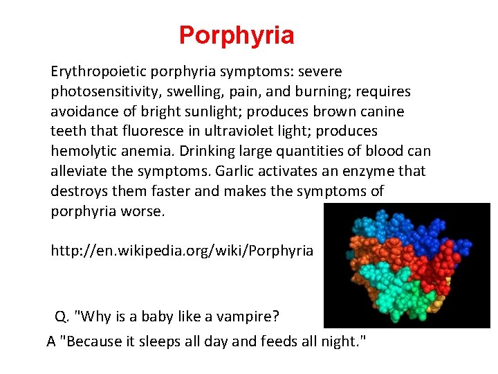 Porphyria Erythropoietic porphyria symptoms: severe photosensitivity, swelling, pain, and burning; requires avoidance of bright