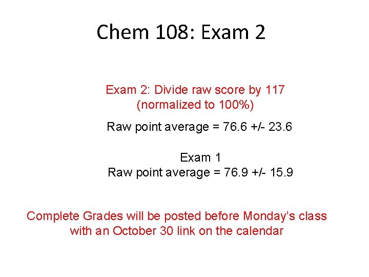 Chem 108: Exam 2: Divide raw score by 117 (normalized to 100%) Raw point