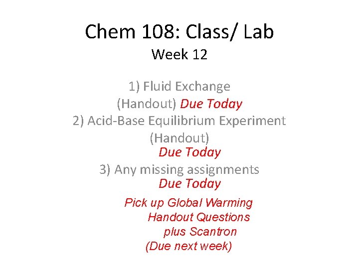 Chem 108: Class/ Lab Week 12 1) Fluid Exchange (Handout) Due Today 2) Acid-Base