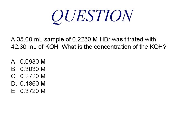 QUESTION A 35. 00 m. L sample of 0. 2250 M HBr was titrated