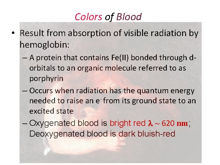 Colors of Blood • Result from absorption of visible radiation by hemoglobin: – A