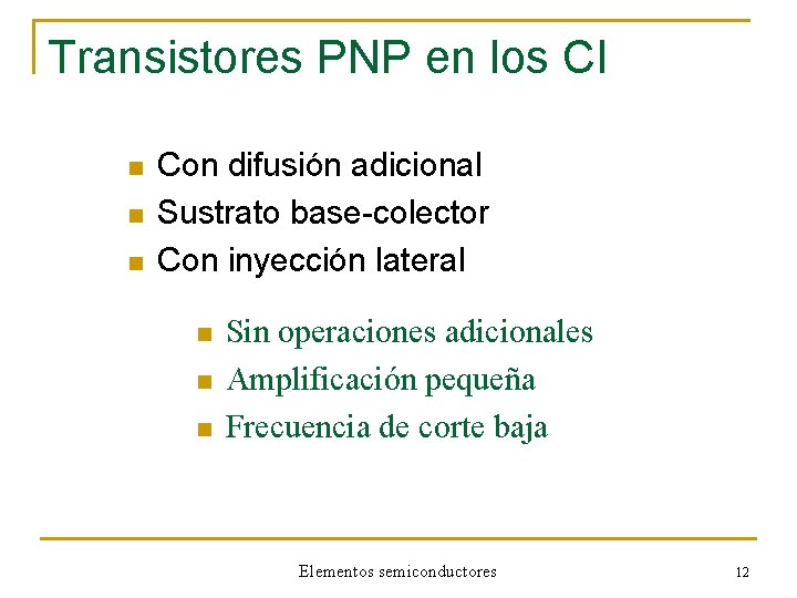 Transistores PNP en los CI n n n Con difusión adicional Sustrato base-colector Con