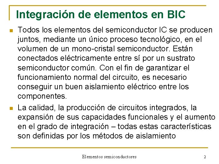 Integración de elementos en BIC n n Todos los elementos del semiconductor IC se