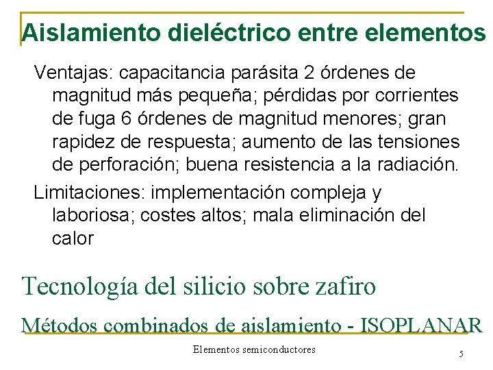 Aislamiento dieléctrico entre elementos Ventajas: capacitancia parásita 2 órdenes de magnitud más pequeña; pérdidas