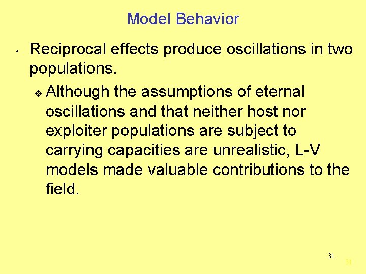 Model Behavior • Reciprocal effects produce oscillations in two populations. v Although the assumptions