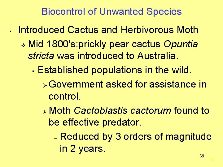 Biocontrol of Unwanted Species • Introduced Cactus and Herbivorous Moth v Mid 1800’s: prickly