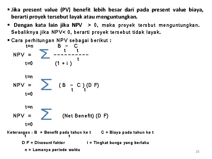 § Jika present value (PV) benefit lebih besar dari pada present value biaya, berarti
