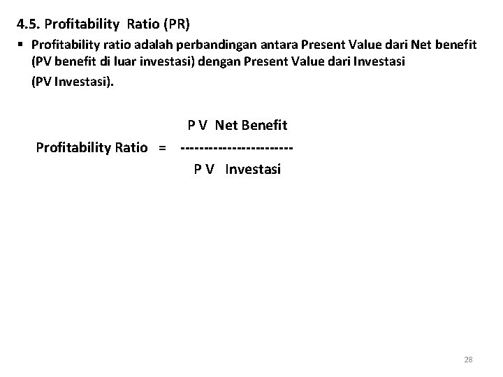 4. 5. Profitability Ratio (PR) § Profitability ratio adalah perbandingan antara Present Value dari
