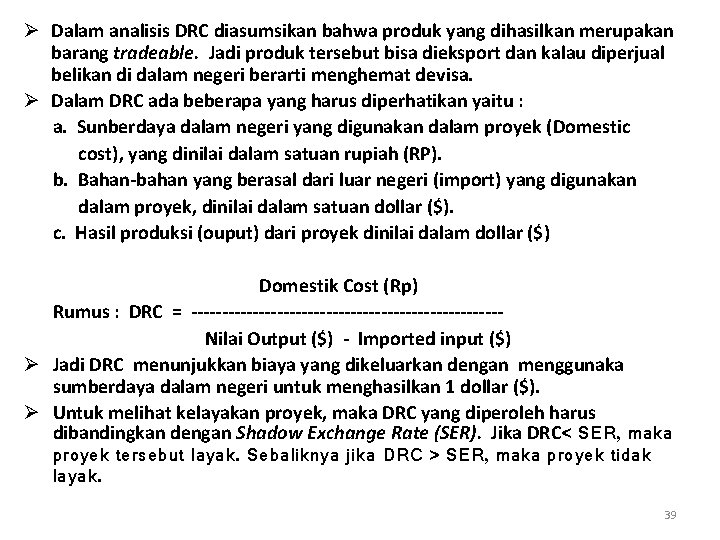 Ø Dalam analisis DRC diasumsikan bahwa produk yang dihasilkan merupakan barang tradeable. Jadi produk