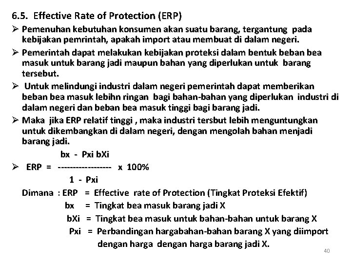 6. 5. Effective Rate of Protection (ERP) Ø Pemenuhan kebutuhan konsumen akan suatu barang,
