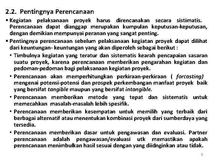 2. 2. Pentingnya Perencanaan § Kegiatan pelaksanaan proyek harus direncanakan secara sistimatis. Perencanaan dapat