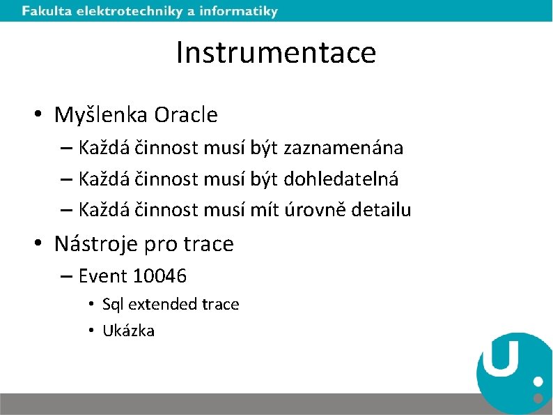 Instrumentace • Myšlenka Oracle – Každá činnost musí být zaznamenána – Každá činnost musí