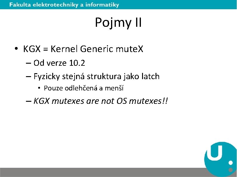 Pojmy II • KGX = Kernel Generic mute. X – Od verze 10. 2