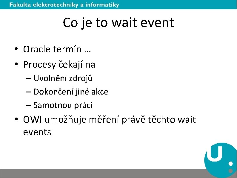 Co je to wait event • Oracle termín … • Procesy čekají na –