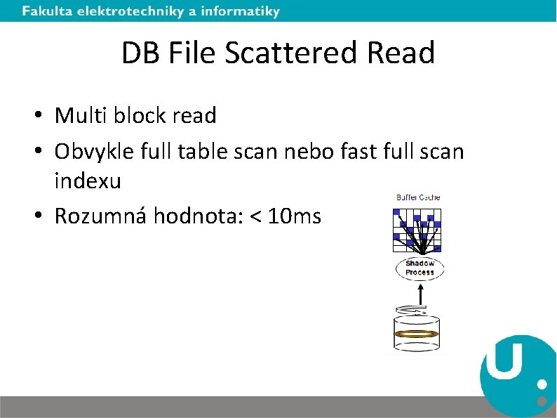 DB File Scattered Read • Multi block read • Obvykle full table scan nebo