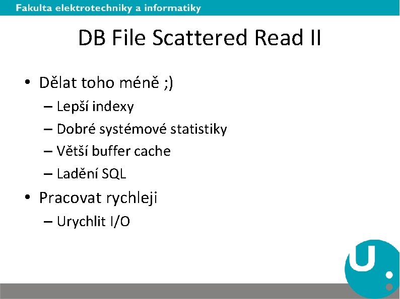 DB File Scattered Read II • Dělat toho méně ; ) – Lepší indexy