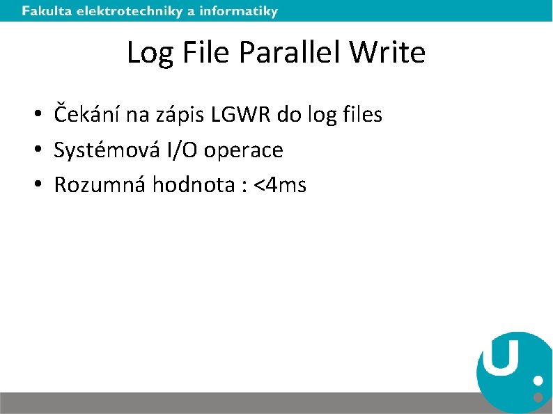 Log File Parallel Write • Čekání na zápis LGWR do log files • Systémová
