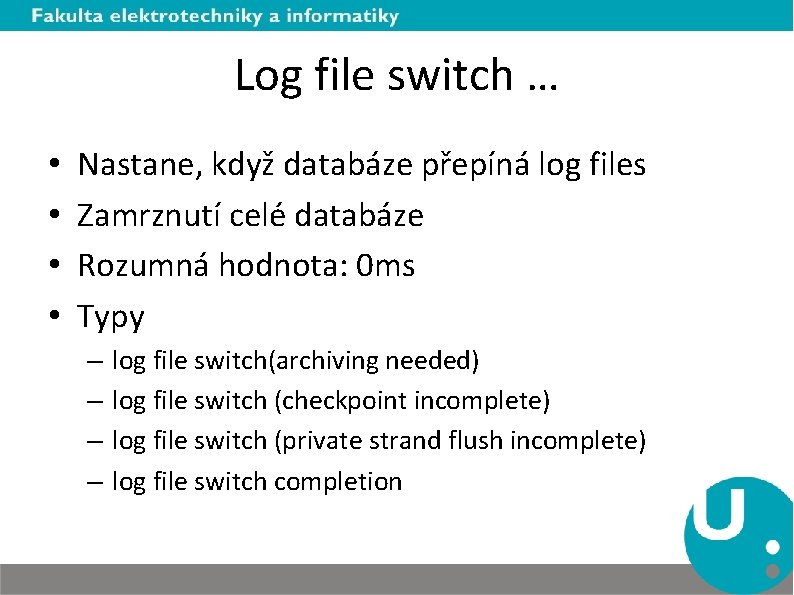 Log file switch … • • Nastane, když databáze přepíná log files Zamrznutí celé