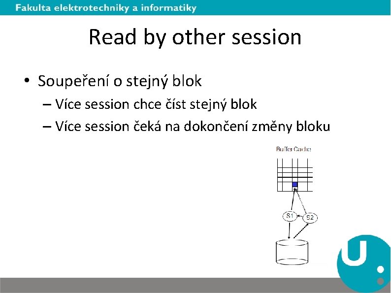 Read by other session • Soupeření o stejný blok – Více session chce číst