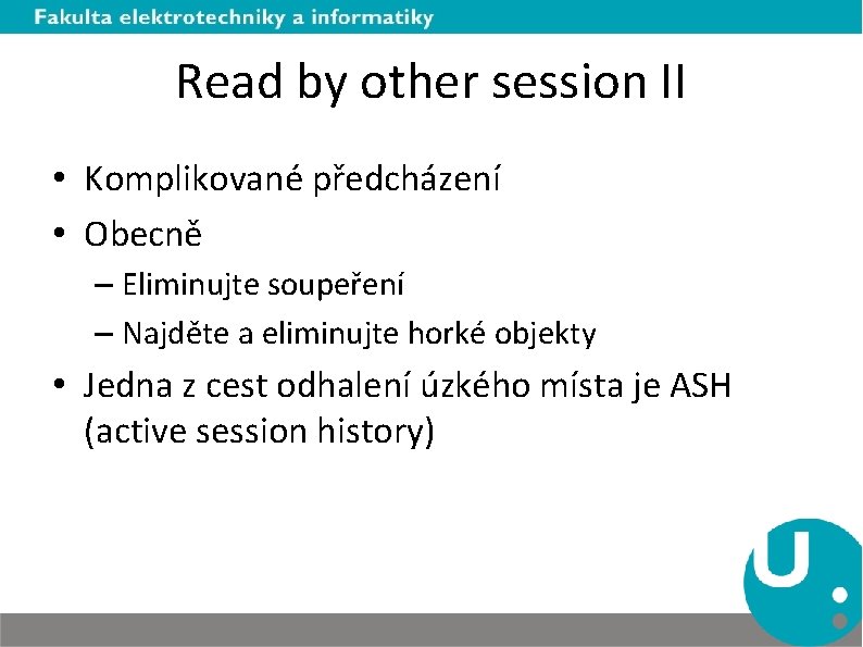 Read by other session II • Komplikované předcházení • Obecně – Eliminujte soupeření –