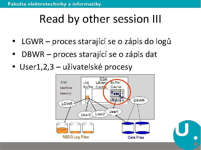 Read by other session III • LGWR – proces starající se o zápis do