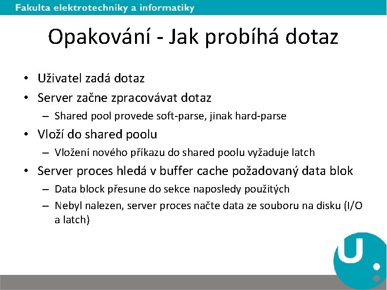 Opakování - Jak probíhá dotaz • Uživatel zadá dotaz • Server začne zpracovávat dotaz