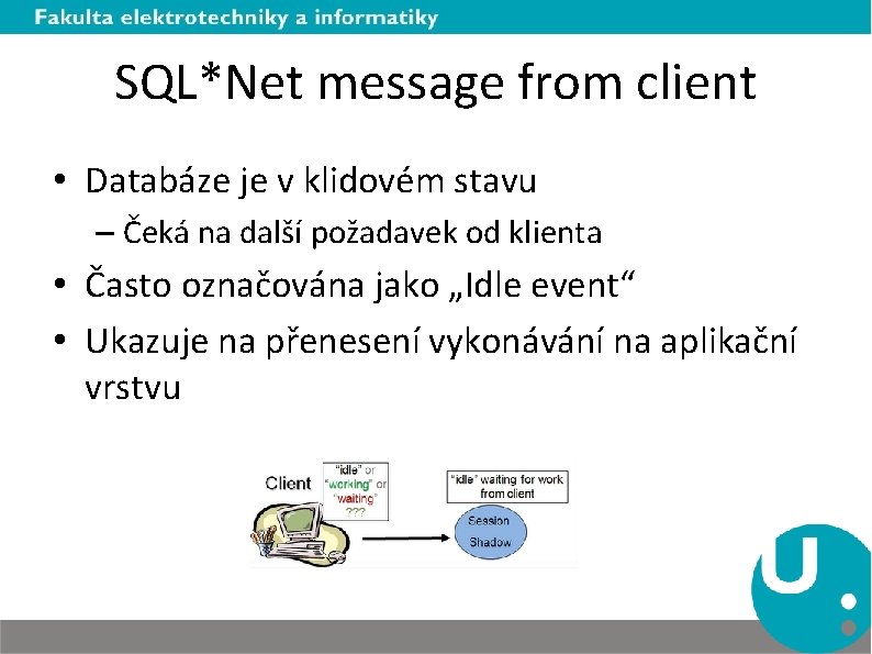 SQL*Net message from client • Databáze je v klidovém stavu – Čeká na další