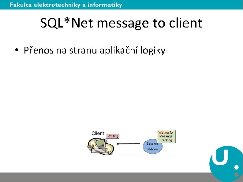 SQL*Net message to client • Přenos na stranu aplikační logiky 