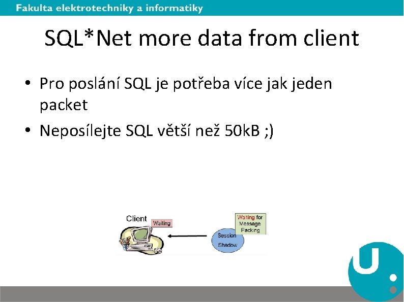 SQL*Net more data from client • Pro poslání SQL je potřeba více jak jeden