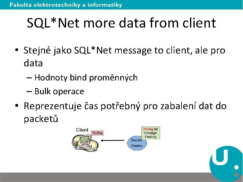 SQL*Net more data from client • Stejné jako SQL*Net message to client, ale pro