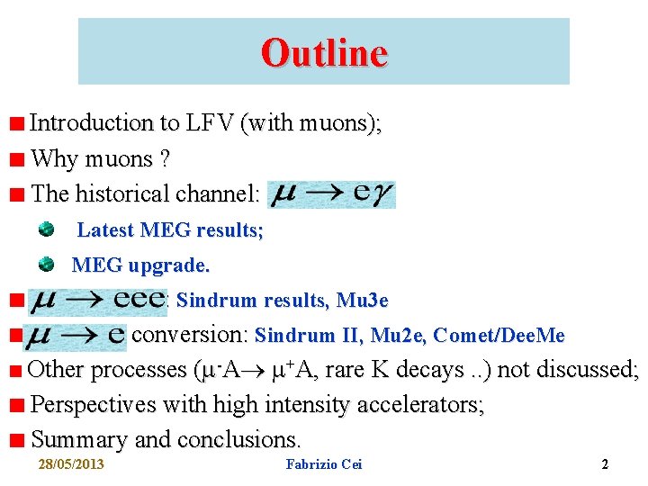 Outline Introduction to LFV (with muons); Why muons ? The historical channel: Latest MEG