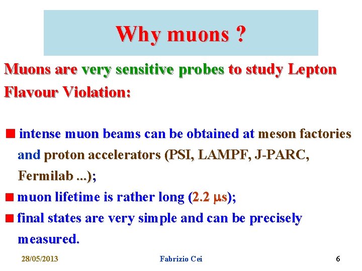 Why muons ? Muons are very sensitive probes to study Lepton Flavour Violation: intense