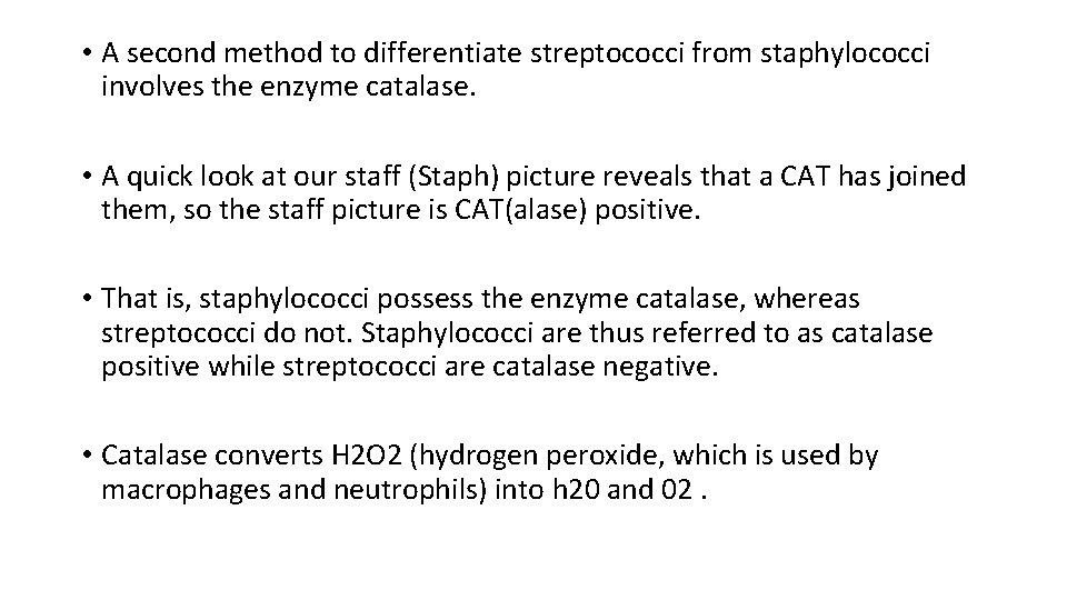  • A second method to differentiate streptococci from staphylococci involves the enzyme catalase.