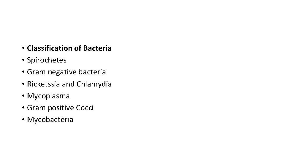  • Classification of Bacteria • Spirochetes • Gram negative bacteria • Ricketssia and