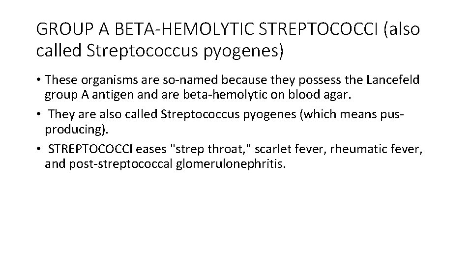GROUP A BETA-HEMOLYTIC STREPTOCOCCI (also called Streptococcus pyogenes) • These organisms are so-named because