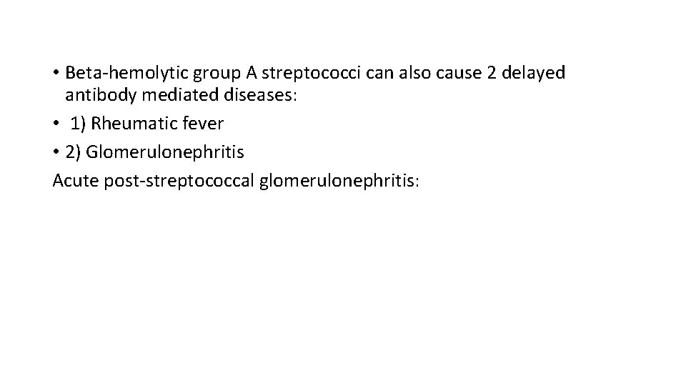  • Beta-hemolytic group A streptococci can also cause 2 delayed antibody mediated diseases: