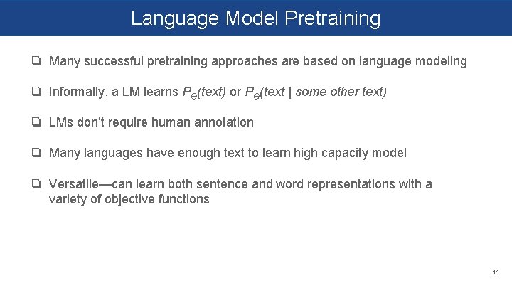 Language Model Pretraining ❏ Many successful pretraining approaches are based on language modeling ❏