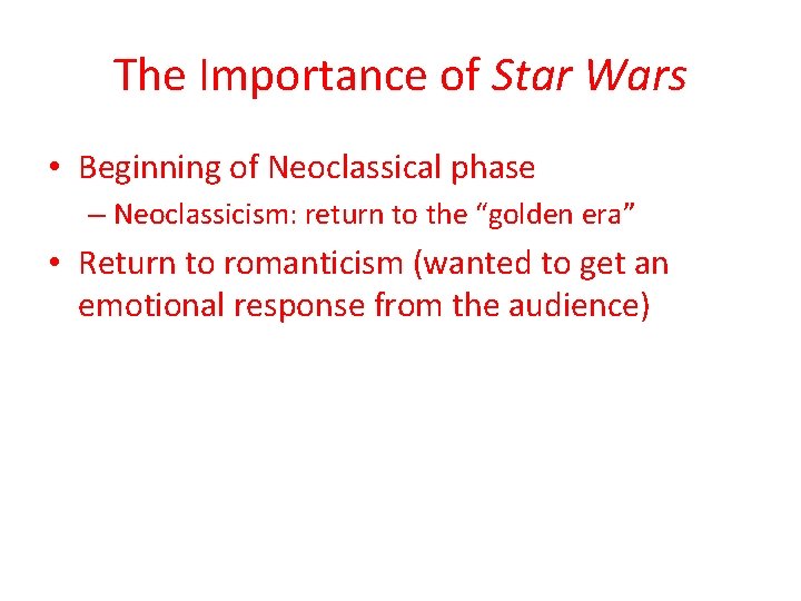 The Importance of Star Wars • Beginning of Neoclassical phase – Neoclassicism: return to