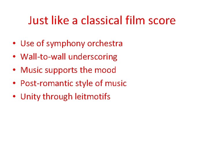 Just like a classical film score • • • Use of symphony orchestra Wall-to-wall