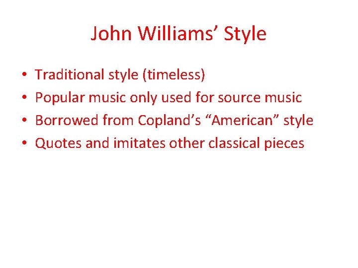 John Williams’ Style • • Traditional style (timeless) Popular music only used for source