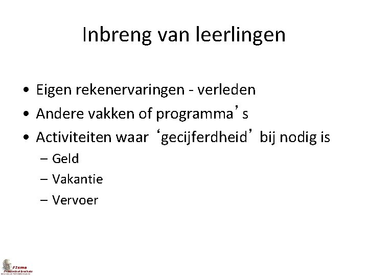 Inbreng van leerlingen • Eigen rekenervaringen - verleden • Andere vakken of programma’s •