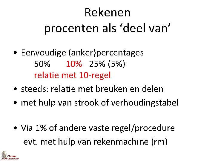 Rekenen procenten als ‘deel van’ • Eenvoudige (anker)percentages 50% 10% 25% (5%) relatie met