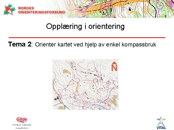 Opplæring i orientering Tema 2: Orienter kartet ved hjelp av enkel kompassbruk 