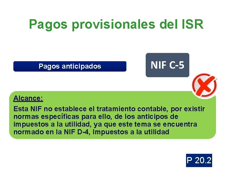 Pagos provisionales del ISR Pagos anticipados NIF C-5 Alcance: Esta NIF no establece el