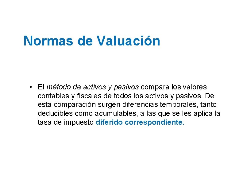 Normas de Valuación • El método de activos y pasivos compara los valores contables
