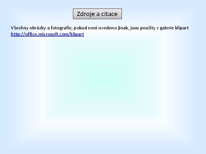 Zdroje a citace Všechny obrázky a fotografie, pokud není uvedeno jinak, jsou použity z