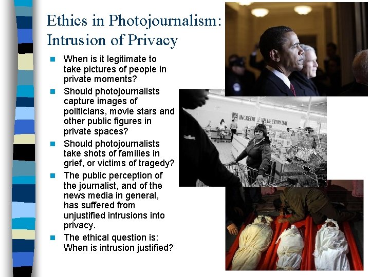 Ethics in Photojournalism: Intrusion of Privacy n n n When is it legitimate to