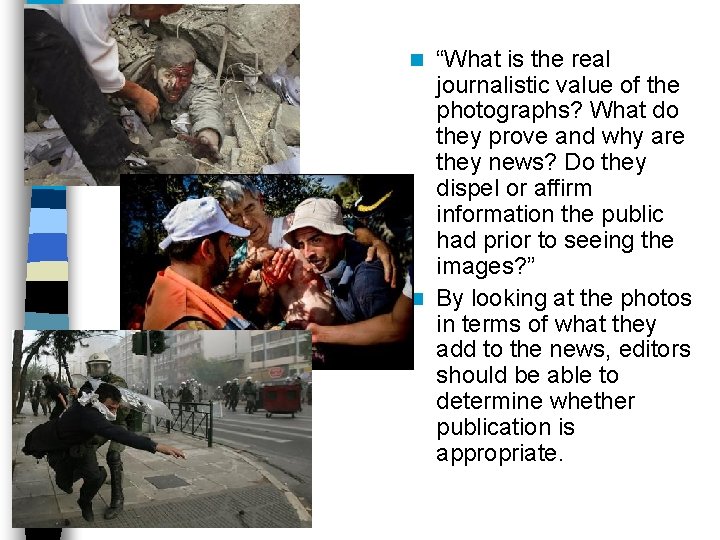 “What is the real journalistic value of the photographs? What do they prove and